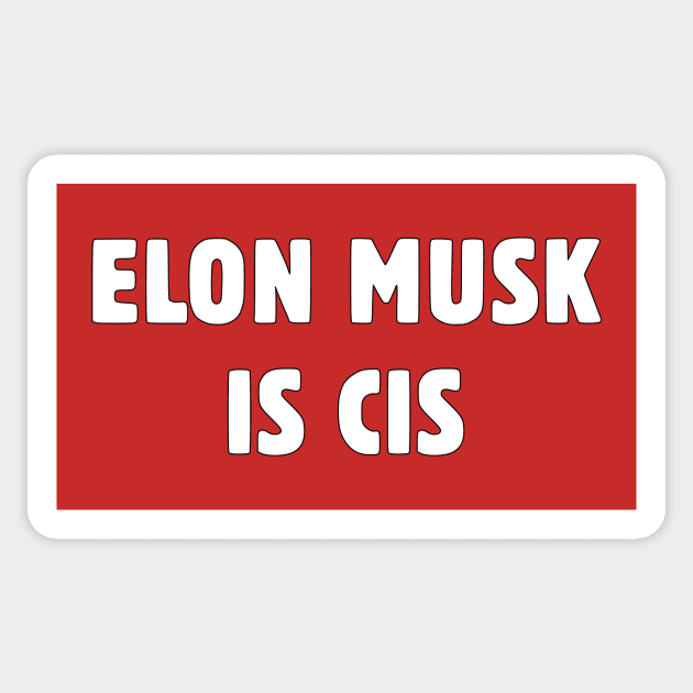 Elon Musk Is Cis Sticker by dikleyt